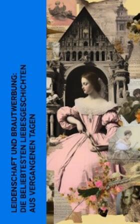 Courths-Mahler / La Roche / Dickens |  Leidenschaft und Brautwerbung: Die beliebtesten Liebesgeschichten aus vergangenen Tagen | eBook | Sack Fachmedien