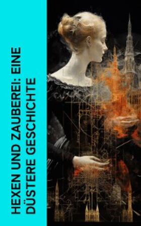 Soldan / Neumeyer / König |  Hexen und Zauberei: Eine düstere Geschichte | eBook | Sack Fachmedien