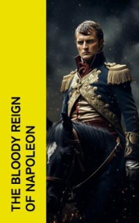 Bonaparte / Bourgogne / Sherer |  The Bloody Reign of Napoleon | eBook | Sack Fachmedien