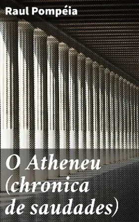 Pompéia |  O Atheneu (chronica de saudades) | eBook | Sack Fachmedien