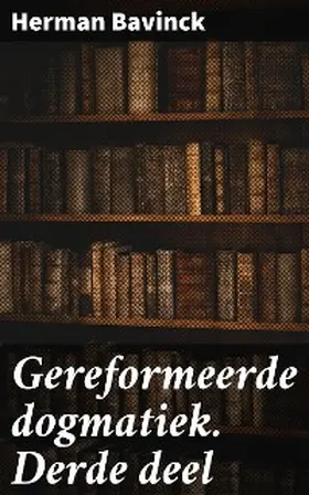 Bavinck |  Gereformeerde dogmatiek. Derde deel | eBook | Sack Fachmedien