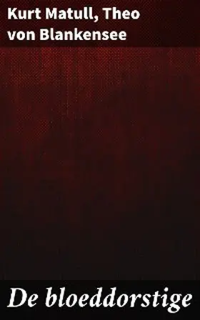 Matull / Blankensee |  De bloeddorstige | eBook | Sack Fachmedien