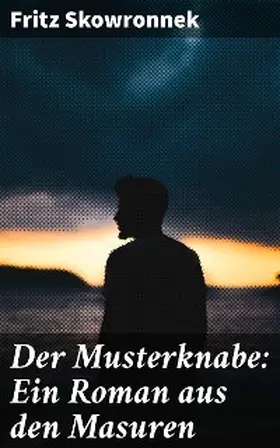 Skowronnek |  Der Musterknabe: Ein Roman aus den Masuren | eBook | Sack Fachmedien