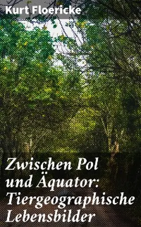 Floericke |  Zwischen Pol und Äquator: Tiergeographische Lebensbilder | eBook | Sack Fachmedien
