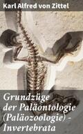 Zittel |  Grundzüge der Paläontologie (Paläozoologie) - Invertebrata | eBook | Sack Fachmedien