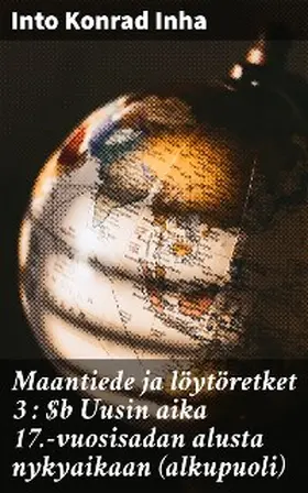 Inha |  Maantiede ja löytöretket 3 : Uusin aika 17.-vuosisadan alusta nykyaikaan (alkupuoli) | eBook | Sack Fachmedien