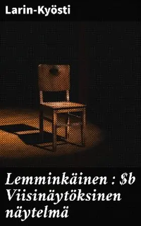 Larin-Kyösti |  Lemminkäinen : Viisinäytöksinen näytelmä | eBook | Sack Fachmedien