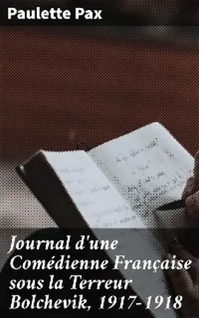 Pax |  Journal d'une Comédienne Française sous la Terreur Bolchevik, 1917-1918 | eBook | Sack Fachmedien
