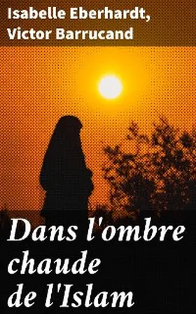 Eberhardt / Barrucand |  Dans l'ombre chaude de l'Islam | eBook | Sack Fachmedien
