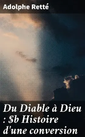 Retté |  Du Diable à Dieu : Histoire d'une conversion | eBook | Sack Fachmedien