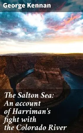 Kennan |  The Salton Sea: An account of Harriman's fight with the Colorado River | eBook | Sack Fachmedien