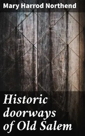 Northend |  Historic doorways of Old Salem | eBook | Sack Fachmedien