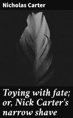 Carter |  Toying with fate; or, Nick Carter's narrow shave | eBook | Sack Fachmedien