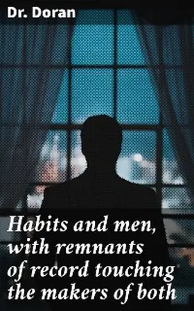 Doran |  Habits and men, with remnants of record touching the makers of both | eBook | Sack Fachmedien