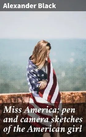 Black |  Miss America; pen and camera sketches of the American girl | eBook | Sack Fachmedien