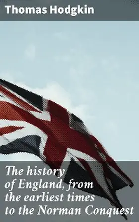 Hodgkin / Hunt / Poole |  The history of England, from the earliest times to the Norman Conquest | eBook | Sack Fachmedien