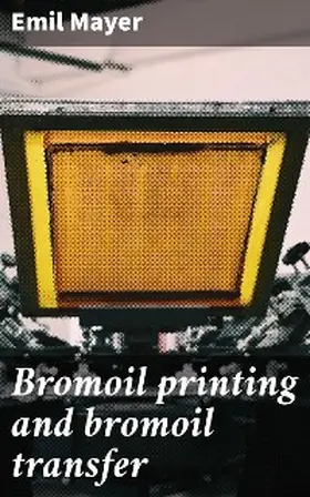 Mayer |  Bromoil printing and bromoil transfer | eBook | Sack Fachmedien