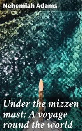 Adams |  Under the mizzen mast: A voyage round the world | eBook | Sack Fachmedien