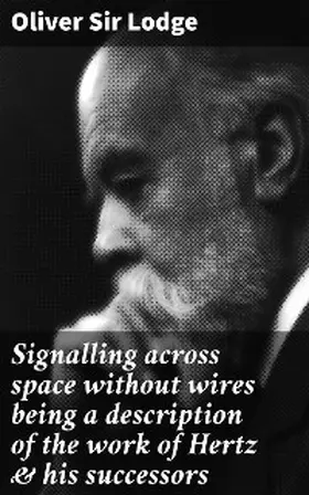 Lodge |  Signalling across space without wires being a description of the work of Hertz & his successors | eBook | Sack Fachmedien