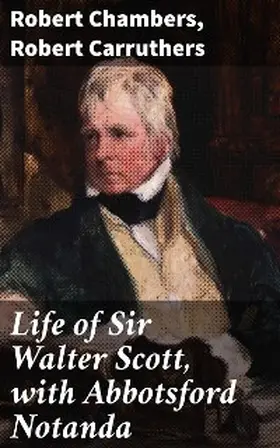 Chambers / Carruthers |  Life of Sir Walter Scott, with Abbotsford Notanda | eBook | Sack Fachmedien