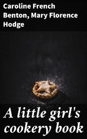 Benton / Hodge |  A little girl's cookery book | eBook | Sack Fachmedien