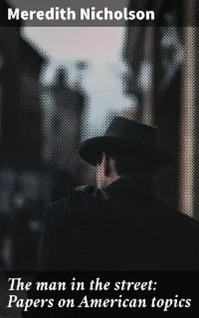 Nicholson | The man in the street: Papers on American topics | E-Book | www.sack.de