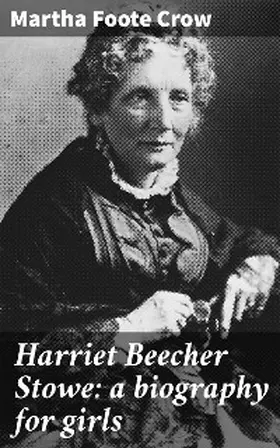 Crow |  Harriet Beecher Stowe: a biography for girls | eBook | Sack Fachmedien