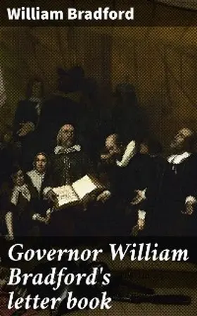 Bradford |  Governor William Bradford's letter book | eBook | Sack Fachmedien