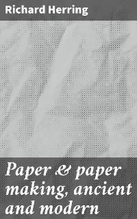 Herring |  Paper & paper making, ancient and modern | eBook | Sack Fachmedien