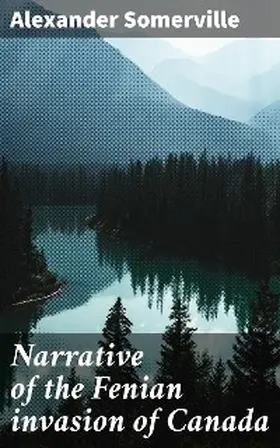 Somerville |  Narrative of the Fenian invasion of Canada | eBook | Sack Fachmedien