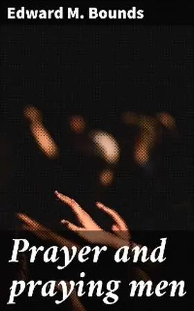 Bounds |  Prayer and praying men | eBook | Sack Fachmedien