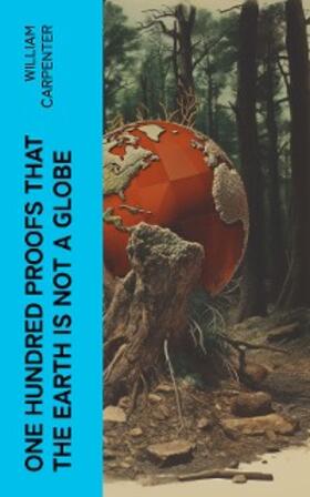 Carpenter |  One Hundred Proofs That the Earth Is Not a Globe | eBook | Sack Fachmedien
