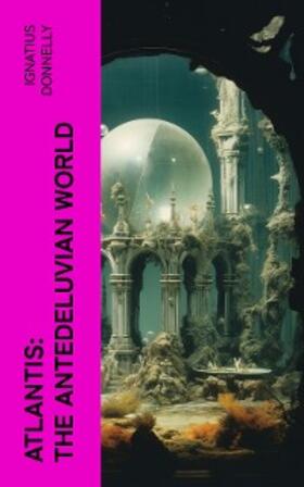 Donnelly |  Atlantis: The Antedeluvian World | eBook | Sack Fachmedien