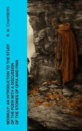 Chambers |  Beowulf: An Introduction to the Study of the Poem with a Discussion of the Stories of Offa and Finn | eBook | Sack Fachmedien