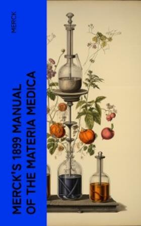 Merck / E-Artnow |  Merck's 1899 Manual of the Materia Medica (Annotated) | eBook | Sack Fachmedien