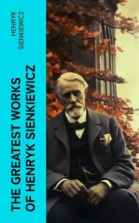 Sienkiewicz |  The Greatest Works of Henryk Sienkiewicz | eBook | Sack Fachmedien