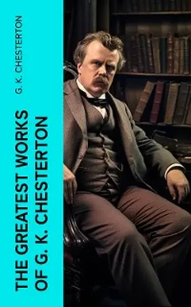 Chesterton |  The Greatest Works of G. K. Chesterton | eBook | Sack Fachmedien