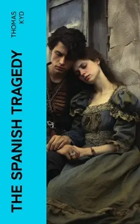 Kyd |  The Spanish Tragedy | eBook | Sack Fachmedien
