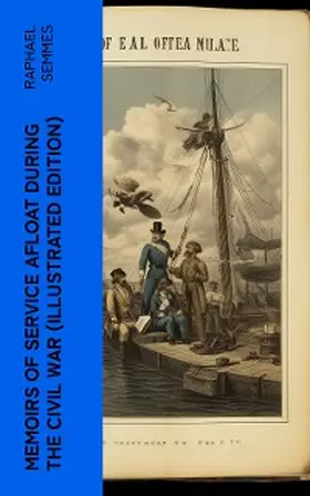 Semmes |  Memoirs of Service Afloat During the Civil War (Illustrated Edition) (Annotated) | eBook | Sack Fachmedien
