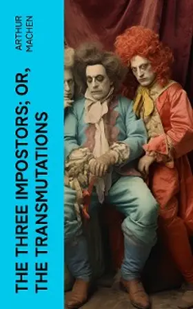 Machen |  The Three Impostors; or, The Transmutations (Annotated) | eBook | Sack Fachmedien