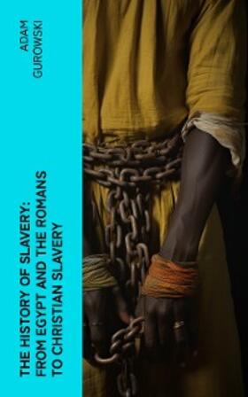 Gurowski |  The History of Slavery: From Egypt and the Romans to Christian Slavery (Annotated) | eBook | Sack Fachmedien
