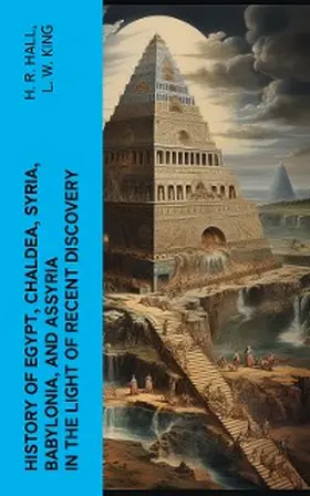 Hall / King |  History of Egypt, Chaldea, Syria, Babylonia, and Assyria in the Light of Recent Discovery | eBook | Sack Fachmedien