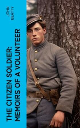 Beatty |  The Citizen Soldier: Memoirs of a Volunteer | eBook | Sack Fachmedien