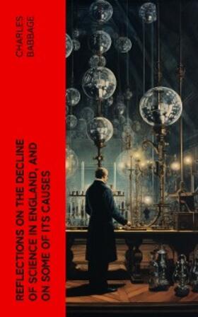 Babbage |  Reflections on the Decline of Science in England, and on Some of Its Causes (Annotated) | eBook | Sack Fachmedien