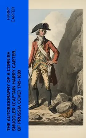 Carter / Cornish |  The Autobiography of a Cornish Smuggler (Captain Harry Carter, of Prussia Cove) 1749-1809 | eBook | Sack Fachmedien