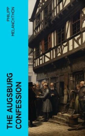 Melanchthon |  The Augsburg Confession (Annotated) | eBook | Sack Fachmedien