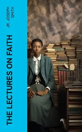 Smith |  The Lectures on Faith (Annotated) | eBook | Sack Fachmedien