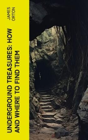 Orton |  Underground Treasures: How and Where to Find Them (Annotated) | eBook | Sack Fachmedien