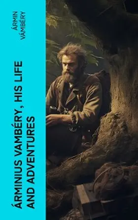 Vámbéry | Árminius Vambéry, his life and adventures (Annotated) | E-Book | www.sack.de