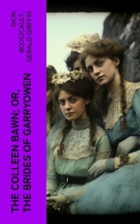 Boucicault / Griffin |  The Colleen Bawn; or, the Brides of Garryowen (Annotated) | eBook | Sack Fachmedien